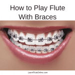 How to Play Flute with Braces