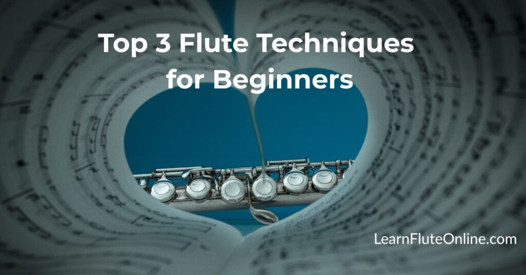 Top 3 Flute Techniques for Beginners