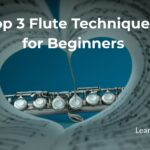 Top 3 Flute Techniques for Beginners That Speed Up Learning